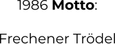 1986 Motto:  Frechener Trödel