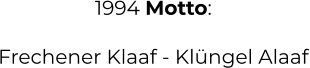 1994 Motto:  Frechener Klaaf - Klüngel Alaaf