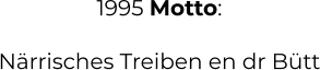 1995 Motto:  Närrisches Treiben en dr Bütt