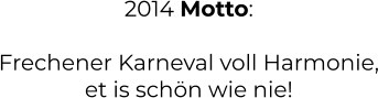 2014 Motto:  Frechener Karneval voll Harmonie, et is schön wie nie!