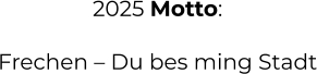 2025 Motto:  Frechen – Du bes ming Stadt
