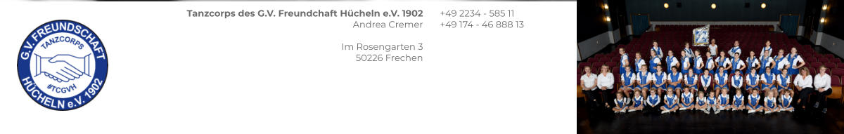 Tanzcorps des G.V. Freundchaft Hücheln e.V. 1902 Andrea Cremer  Im Rosengarten 3 50226 Frechen +49 2234 - 585 11 +49 174 - 46 888 13