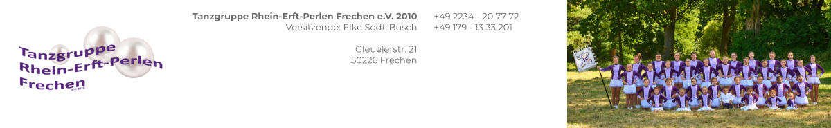 Tanzgruppe Rhein-Erft-Perlen Frechen e.V. 2010 Vorsitzende: Elke Sodt-Busch  Gleuelerstr. 21 50226 Frechen +49 2234 - 20 77 72 +49 179 - 13 33 201