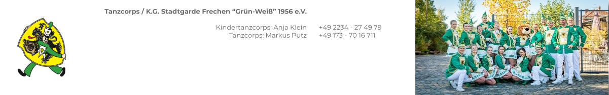 Tanzcorps / K.G. Stadtgarde Frechen “Grün-Weiß” 1956 e.V.  Kindertanzcorps: Anja Klein Tanzcorps: Markus Pütz    +49 2234 - 27 49 79 +49 173 - 70 16 711
